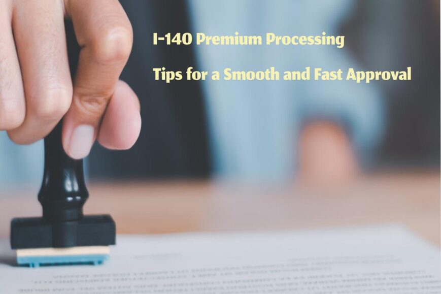 I-140 Premium Processing Tips for a Smooth and Fast Approval