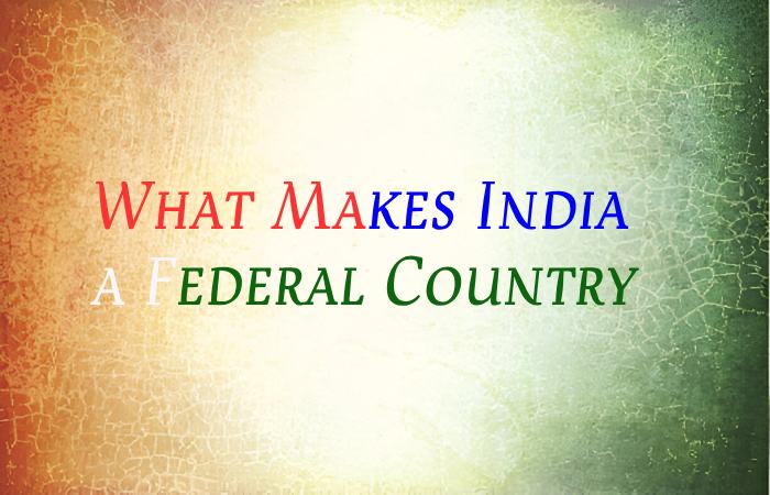 What Makes India a Federal Country